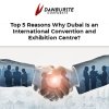 Top 5 Reasons Why Dubai Is an International Convention and Exhibition Centre?