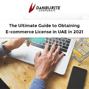 The Ultimate Guide to Obtaining E-commerce License in UAE in 2021