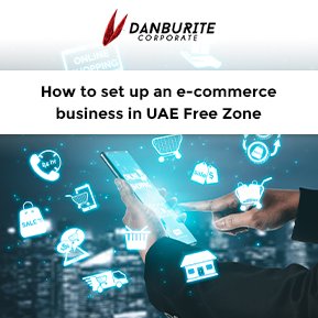 How to set up an e-commerce business in UAE Free Zone