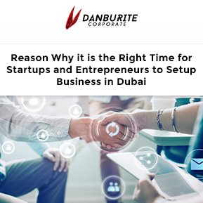 Reason Why it is the Right Time for Startups and Entrepreneurs to Setup Business in Dubai