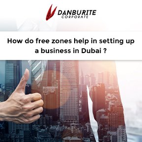 How do Free Zones Help in Setting up a Business in Dubai?