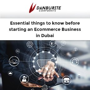 Essential things to know before starting an Ecommerce Business in UAE: 