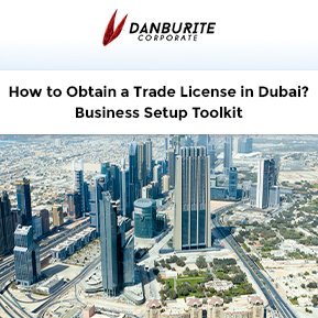 How to Obtain a Trade License in Dubai? Business Setup Toolkit