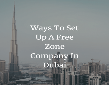 FREE ZONE COMPANY SET UP IN DUBAI AND ITS BEST 